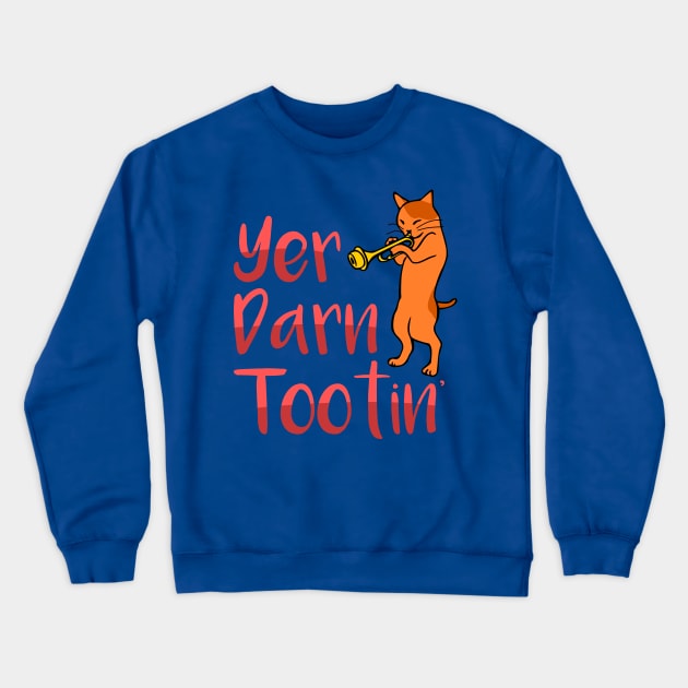 Yer Darn Tootin Cat Shirt Crewneck Sweatshirt by LacaDesigns